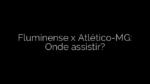 ​Fluminense x Atlético-MG: Onde assistir? 